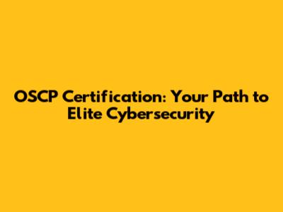 OSCP Certification: Your Path to Elite Cybersecurity