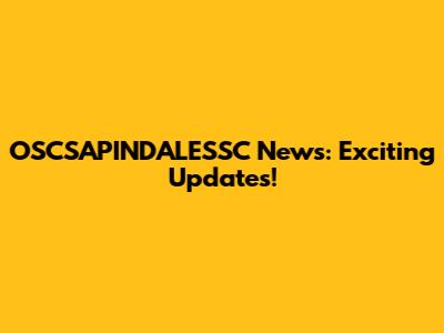 OSCSAPINDALESSC News: Exciting Updates!