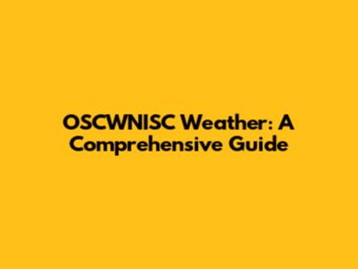 OSCWNISC Weather: A Comprehensive Guide