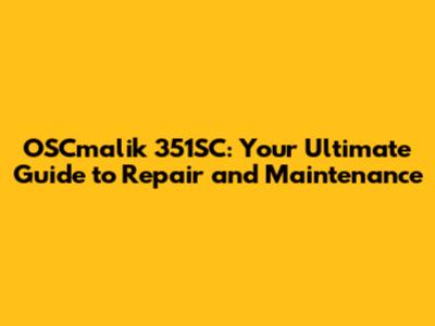 OSCmalik 351SC: Your Ultimate Guide to Repair and Maintenance