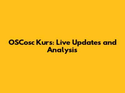 OSCosc Kurs: Live Updates and Analysis