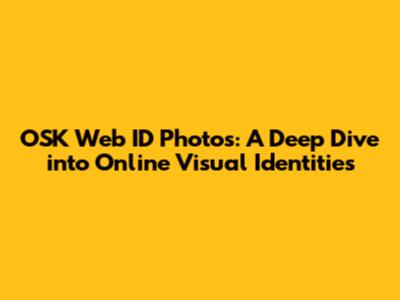 OSK Web ID Photos: A Deep Dive into Online Visual Identities