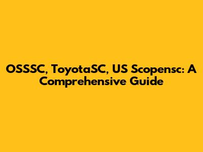 OSSSC, ToyotaSC, US Scopensc: A Comprehensive Guide