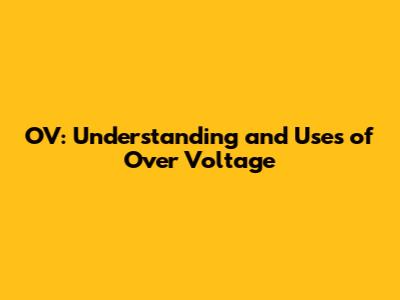 OV: Understanding and Uses of Over Voltage