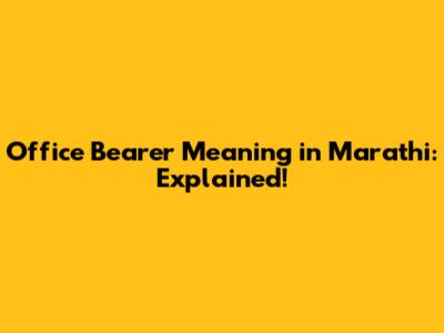 Office Bearer Meaning in Marathi: Explained!