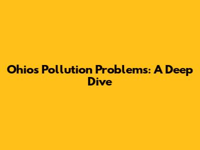 Ohio's Pollution Problems: A Deep Dive