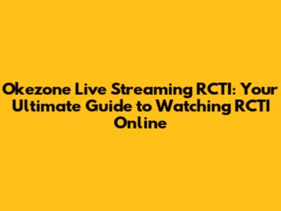 Okezone Live Streaming RCTI: Your Ultimate Guide to Watching RCTI Online