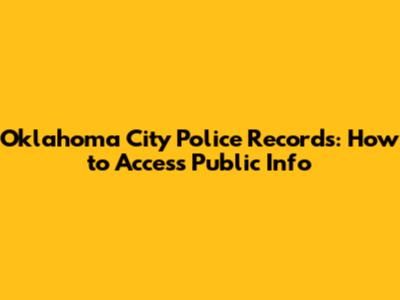 Oklahoma City Police Records: How to Access Public Info