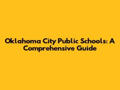 Oklahoma City Public Schools: A Comprehensive Guide