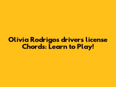 Olivia Rodrigo's "drivers license" Chords: Learn to Play!