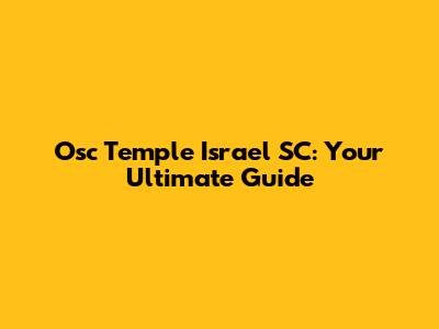 Osc Temple Israel SC: Your Ultimate Guide