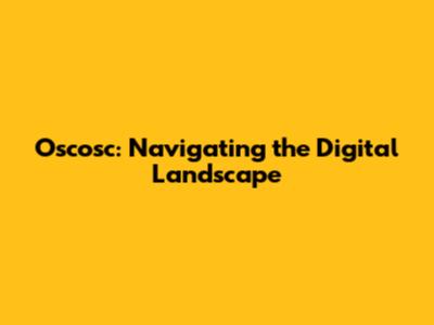 Oscosc: Navigating the Digital Landscape