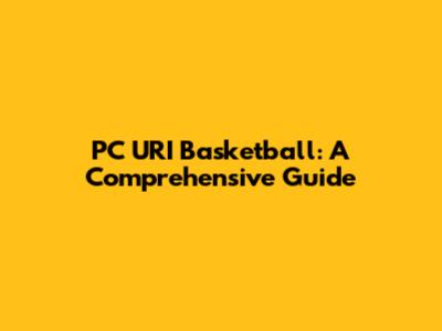 PC URI Basketball: A Comprehensive Guide