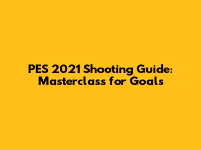 PES 2021 Shooting Guide: Masterclass for Goals