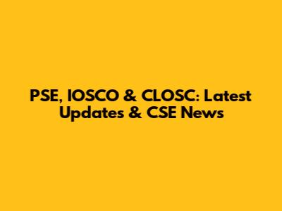 PSE, IOSCO & CLOSC: Latest Updates & CSE News