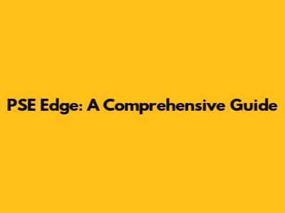PSE Edge: A Comprehensive Guide