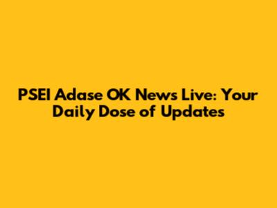 PSEI Adase OK News Live: Your Daily Dose of Updates
