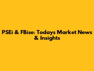 PSEi & FBise: Today's Market News & Insights