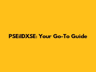 PSEiIDXSE: Your Go-To Guide