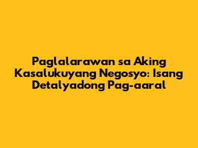 Paglalarawan sa Aking Kasalukuyang Negosyo: Isang Detalyadong Pag-aaral