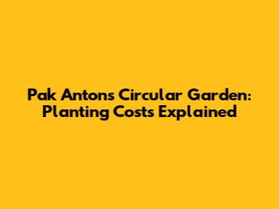 Pak Anton's Circular Garden: Planting Costs Explained