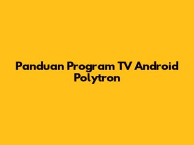Panduan Program TV Android Polytron