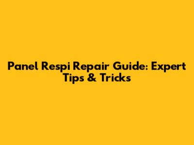 Panel Respi Repair Guide: Expert Tips & Tricks