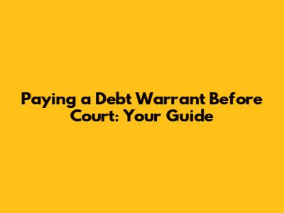 Paying a Debt Warrant Before Court: Your Guide