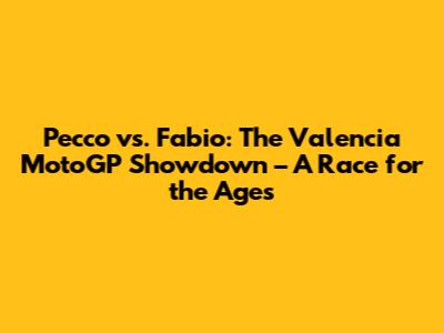 Pecco vs. Fabio: The Valencia MotoGP Showdown – A Race for the Ages