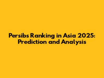Persib's Ranking in Asia 2025: Prediction and Analysis