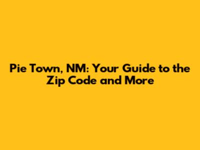 Pie Town, NM: Your Guide to the Zip Code and More