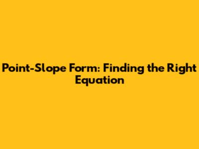 Point-Slope Form: Finding the Right Equation