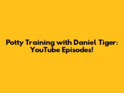 Potty Training with Daniel Tiger: YouTube Episodes!