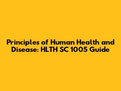 Principles of Human Health and Disease: HLTH SC 1005 Guide