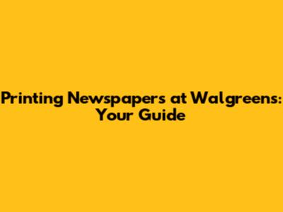 Printing Newspapers at Walgreens: Your Guide