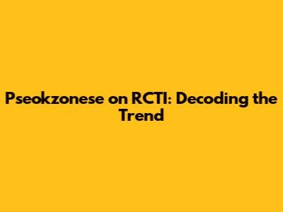Pseokzonese on RCTI: Decoding the Trend