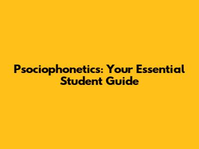 Psociophonetics: Your Essential Student Guide