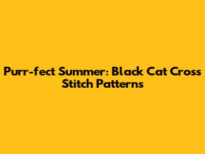 Purr-fect Summer: Black Cat Cross Stitch Patterns