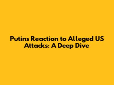 Putin's Reaction to Alleged US Attacks: A Deep Dive