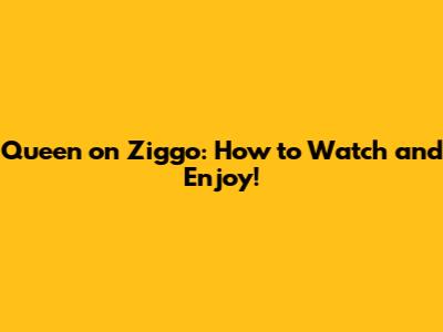 Queen on Ziggo: How to Watch and Enjoy!