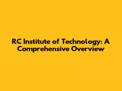 RC Institute of Technology: A Comprehensive Overview