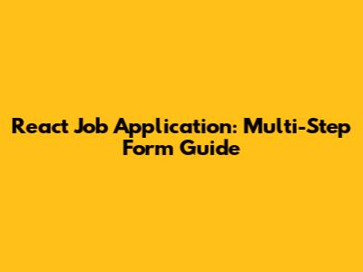 React Job Application: Multi-Step Form Guide