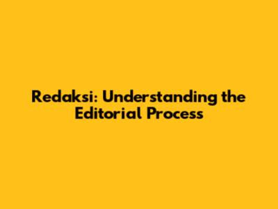 Redaksi: Understanding the Editorial Process