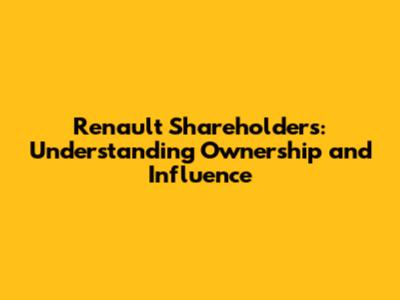 Renault Shareholders: Understanding Ownership and Influence