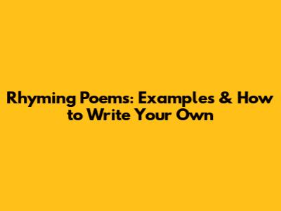 Rhyming Poems: Examples & How to Write Your Own