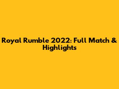 Royal Rumble 2022: Full Match & Highlights