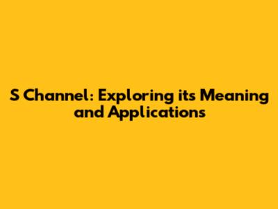 S Channel: Exploring its Meaning and Applications