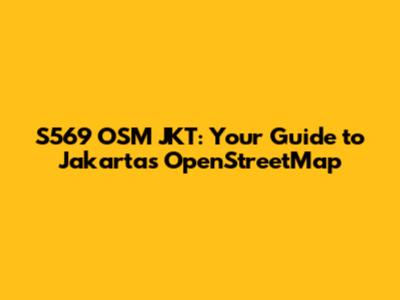 S569 OSM JKT: Your Guide to Jakarta's OpenStreetMap