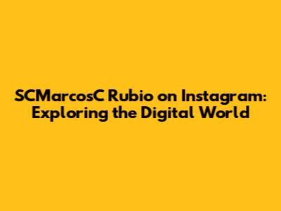 SCMarcosC Rubio on Instagram: Exploring the Digital World