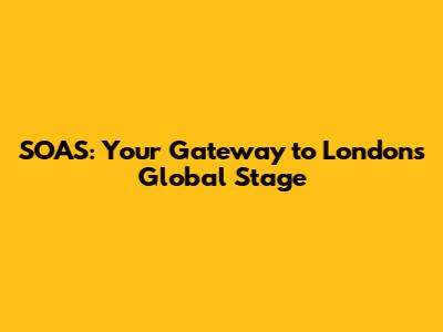 SOAS: Your Gateway to London's Global Stage